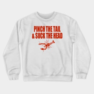 Pinch the tail and suck the head Crewneck Sweatshirt